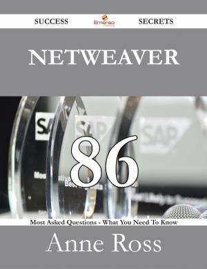 Cover of the book Netweaver 86 Success Secrets - 86 Most Asked Questions On Netweaver - What You Need To Know by Carolyn Chandler