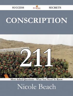 Cover of the book Conscription 211 Success Secrets - 211 Most Asked Questions On Conscription - What You Need To Know by J. B. Atkins