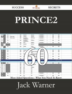 Book cover of PRINCE2 60 Success Secrets - 60 Most Asked Questions On PRINCE2 - What You Need To Know