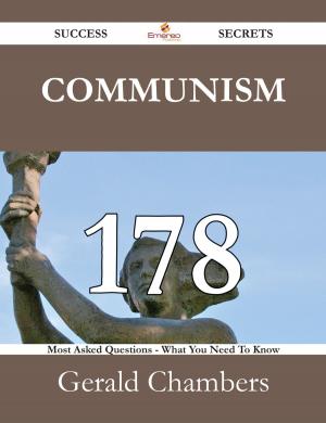 Cover of the book Communism 178 Success Secrets - 178 Most Asked Questions On Communism - What You Need To Know by Julie Christensen