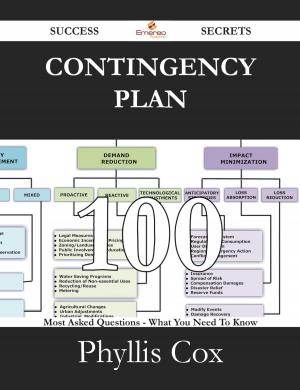 Cover of the book Contingency Plan 100 Success Secrets - 100 Most Asked Questions On Contingency Plan - What You Need To Know by Brenda Morales