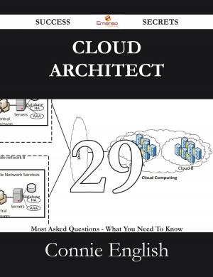 Cover of the book Cloud Architect 29 Success Secrets - 29 Most Asked Questions On Cloud Architect - What You Need To Know by Ruby Warren
