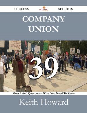 Cover of the book Company Union 39 Success Secrets - 39 Most Asked Questions On Company Union - What You Need To Know by Catholic Colonization Bureau of Minnesota