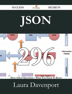 Cover of the book JSON 296 Success Secrets - 296 Most Asked Questions On JSON - What You Need To Know by Burt L. Standish
