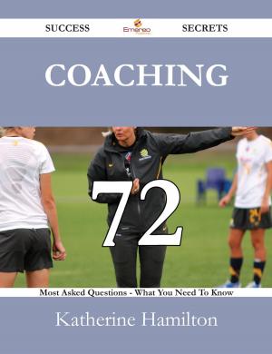 Cover of the book Coaching 72 Success Secrets - 72 Most Asked Questions On Coaching - What You Need To Know by Peter Barber