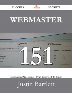 Cover of the book Webmaster 151 Success Secrets - 151 Most Asked Questions On Webmaster - What You Need To Know by Edward Strong