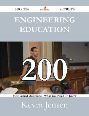 Cover of the book Engineering Education 200 Success Secrets - 200 Most Asked Questions On Engineering Education - What You Need To Know by Kelly Stafford
