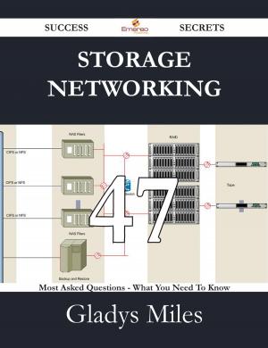 Cover of the book Storage Networking 47 Success Secrets - 47 Most Asked Questions On Storage Networking - What You Need To Know by Ralph Merritt
