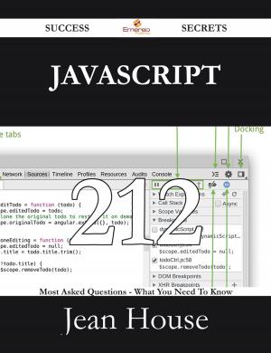 Cover of the book JavaScript 212 Success Secrets - 212 Most Asked Questions On JavaScript - What You Need To Know by Major A.r. Calhoon