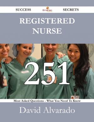bigCover of the book Registered nurse 251 Success Secrets - 251 Most Asked Questions On Registered nurse - What You Need To Know by 