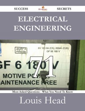 Cover of the book Electrical Engineering 71 Success Secrets - 71 Most Asked Questions On Electrical Engineering - What You Need To Know by Jo Franks