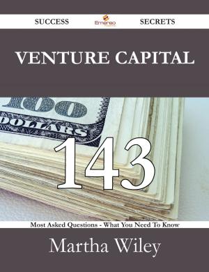 Cover of the book Venture Capital 143 Success Secrets - 143 Most Asked Questions On Venture Capital - What You Need To Know by Gerard Blokdijk