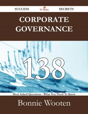 Cover of the book Corporate governance 138 Success Secrets - 138 Most Asked Questions On Corporate governance - What You Need To Know by Anonymous