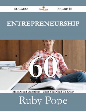 Cover of the book Entrepreneurship 60 Success Secrets - 60 Most Asked Questions On Entrepreneurship - What You Need To Know by Gerard Blokdijk
