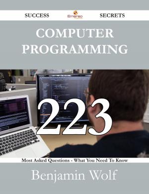 Cover of the book Computer Programming 223 Success Secrets - 223 Most Asked Questions On Computer Programming - What You Need To Know by Alice Foster