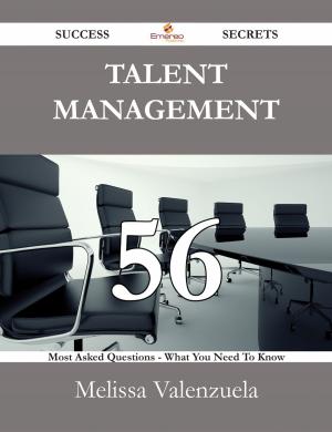 Cover of the book Talent Management 56 Success Secrets - 56 Most Asked Questions On Talent Management - What You Need To Know by Beverly Oneill