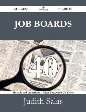 Cover of the book Job Boards 40 Success Secrets - 40 Most Asked Questions On Job Boards - What You Need To Know by Todd Cross