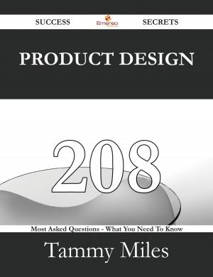 Cover of the book Product Design 208 Success Secrets - 208 Most Asked Questions On Product Design - What You Need To Know by Gerard Blokdijk