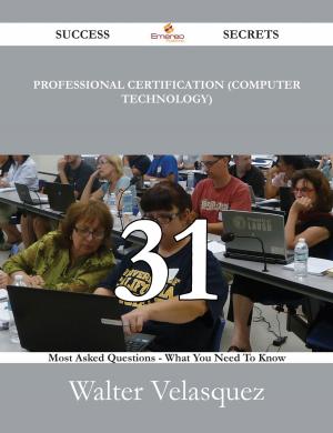 Cover of the book Professional certification (computer technology) 31 Success Secrets - 31 Most Asked Questions On Professional certification (computer technology) - What You Need To Know by Patrick Contreras