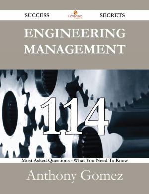 Cover of the book Engineering Management 114 Success Secrets - 114 Most Asked Questions On Engineering Management - What You Need To Know by John Masefield