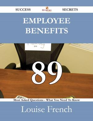 Cover of the book Employee Benefits 89 Success Secrets - 89 Most Asked Questions On Employee Benefits - What You Need To Know by Hewitt Ann