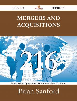 Cover of the book Mergers and Acquisitions 216 Success Secrets - 216 Most Asked Questions On Mergers and Acquisitions - What You Need To Know by Gerard Blokdijk