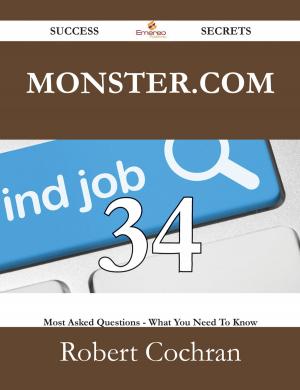 Cover of the book Monster.com 34 Success Secrets - 34 Most Asked Questions On Monster.com - What You Need To Know by Peter Bishop