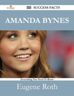 Cover of the book Amanda Bynes 116 Success Facts - Everything you need to know about Amanda Bynes by Roy Lowe