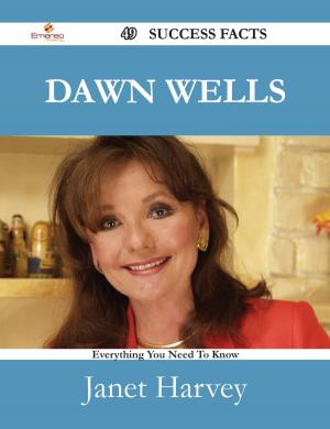 Cover of the book Dawn Wells 49 Success Facts - Everything you need to know about Dawn Wells by Andrea Salinas