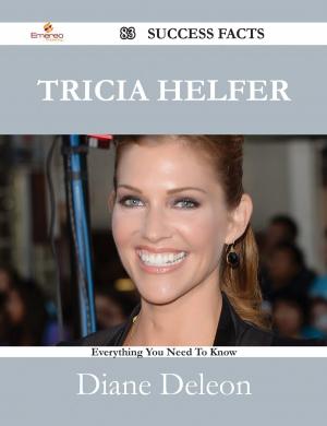 Cover of the book Tricia Helfer 83 Success Facts - Everything you need to know about Tricia Helfer by Kathleen Tate
