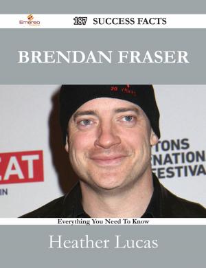 Cover of the book Brendan Fraser 187 Success Facts - Everything you need to know about Brendan Fraser by Rob Ansley