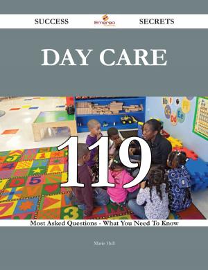 Cover of the book Day Care 119 Success Secrets - 119 Most Asked Questions On Day Care - What You Need To Know by Marilyn Bolton