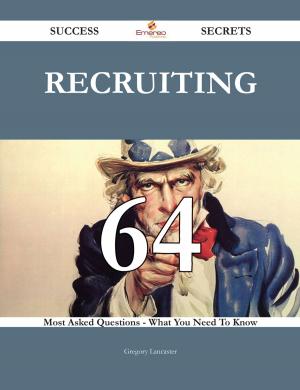 Cover of the book Recruiting 64 Success Secrets - 64 Most Asked Questions On Recruiting - What You Need To Know by Gerard Blokdijk