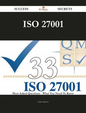 Cover of the book ISO 27001 33 Success Secrets - 33 Most Asked Questions On ISO 27001 - What You Need To Know by J. Crawford