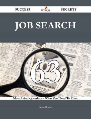 bigCover of the book Job Search 63 Success Secrets - 63 Most Asked Questions On Job Search - What You Need To Know by 