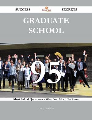 Cover of the book Graduate School 95 Success Secrets - 95 Most Asked Questions On Graduate School - What You Need To Know by Nielsen Sandra