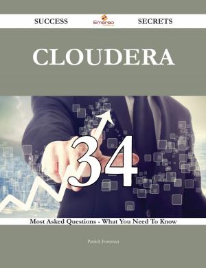 Cover of the book Cloudera 34 Success Secrets - 34 Most Asked Questions On Cloudera - What You Need To Know by Jessica Gould