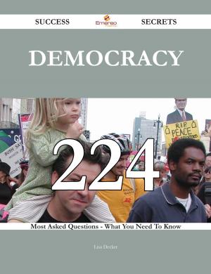 Book cover of Democracy 224 Success Secrets - 224 Most Asked Questions On Democracy - What You Need To Know