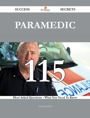Cover of the book Paramedic 115 Success Secrets - 115 Most Asked Questions On Paramedic - What You Need To Know by Ian Osborne