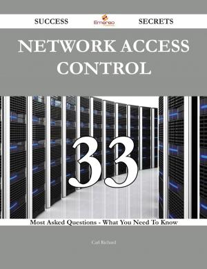 Cover of the book Network Access Control 33 Success Secrets - 33 Most Asked Questions On Network Access Control - What You Need To Know by Bailey Fernandez