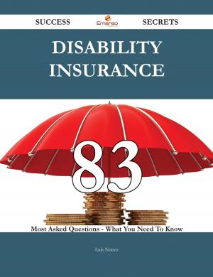 bigCover of the book Disability Insurance 83 Success Secrets - 83 Most Asked Questions On Disability Insurance - What You Need To Know by 