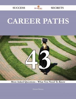 Cover of the book Career Paths 43 Success Secrets - 43 Most Asked Questions On Career Paths - What You Need To Know by Corey Hopper