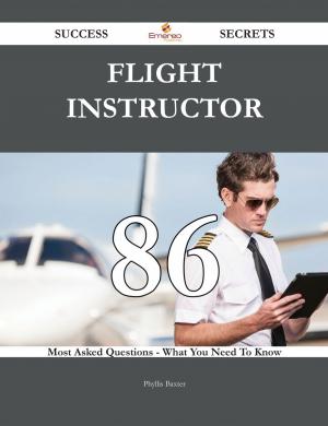 bigCover of the book Flight Instructor 86 Success Secrets - 86 Most Asked Questions On Flight Instructor - What You Need To Know by 