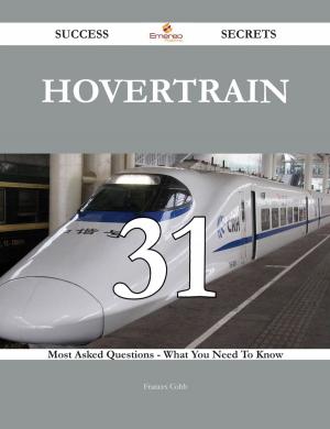 Cover of the book Hovertrain 31 Success Secrets - 31 Most Asked Questions On Hovertrain - What You Need To Know by Shirley Clarke