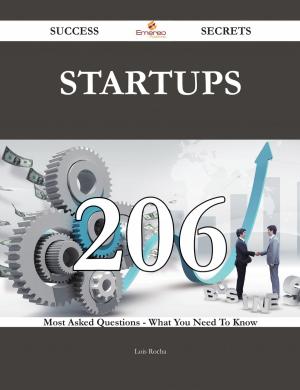 Cover of the book Startups 206 Success Secrets - 206 Most Asked Questions On Startups - What You Need To Know by Jessica Schwartz