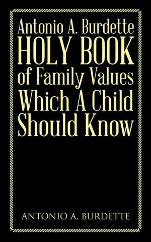 Cover of the book Antonio A. Burdette Holy Book of Family Values Which a Child Should Know by Dawit Shifaw