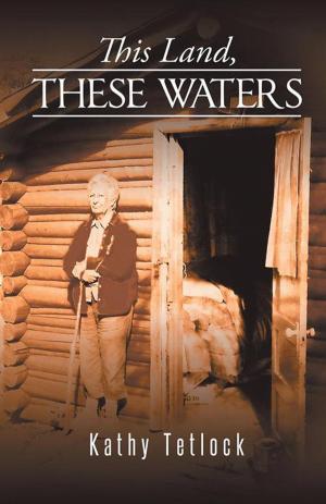 Cover of the book This Land, These Waters by Gary L Tucker