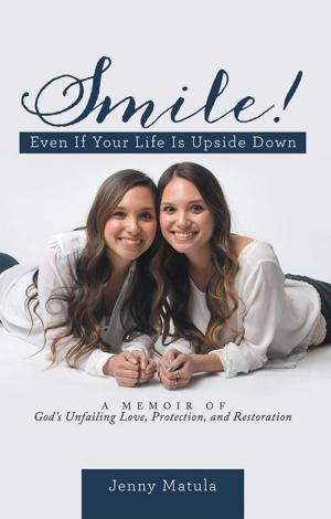 Cover of the book Smile! Even If Your Life Is Upside Down by PJ Keeley
