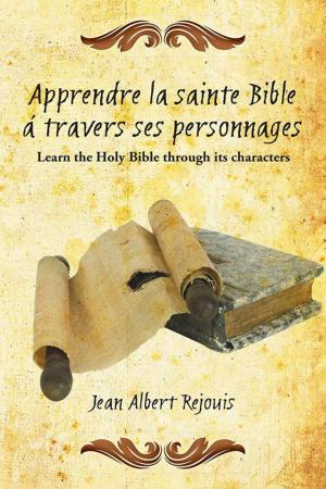 Cover of the book Apprendre La Sainte Bible Á Travers Ses Personnages by Elizabeth Olancin