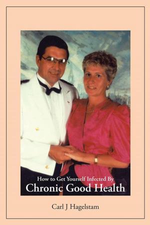 Cover of the book How to Get Yourself Infected by Chronic Good Health by Howard Hull